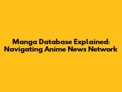 Manga Database Explained: Navigating Anime News Network
