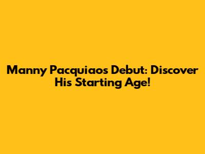 Manny Pacquiao's Debut: Discover His Starting Age!