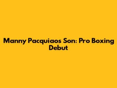 Manny Pacquiao's Son: Pro Boxing Debut