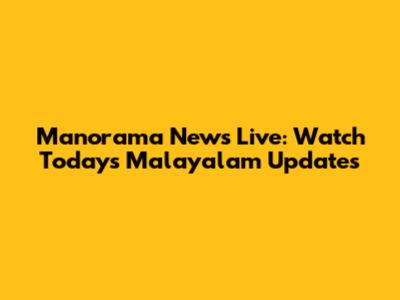 Manorama News Live: Watch Today's Malayalam Updates