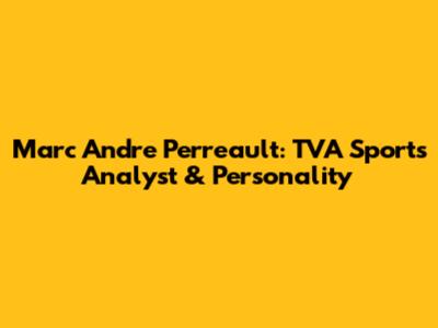 Marc Andre Perreault: TVA Sports Analyst & Personality