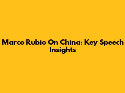 Marco Rubio On China: Key Speech Insights