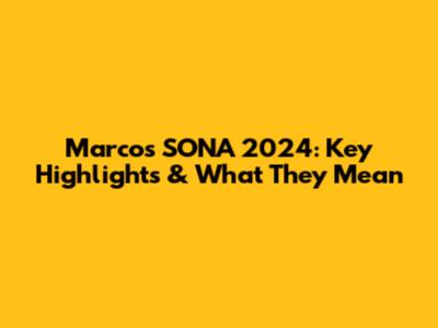 Marcos SONA 2024: Key Highlights & What They Mean