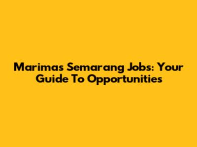 Marimas Semarang Jobs: Your Guide To Opportunities