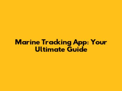 Marine Tracking App: Your Ultimate Guide