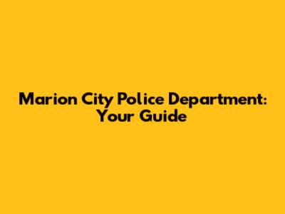 Marion City Police Department: Your Guide