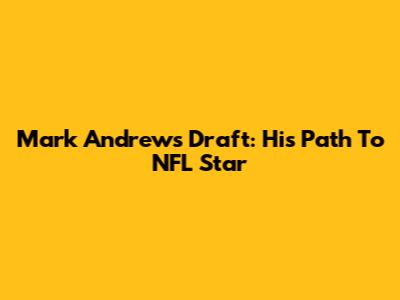 Mark Andrews Draft: His Path To NFL Star