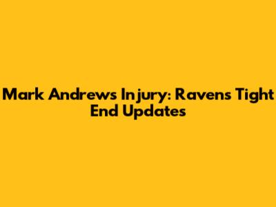 Mark Andrews Injury: Ravens Tight End Updates
