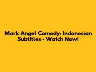 Mark Angel Comedy: Indonesian Subtitles - Watch Now!