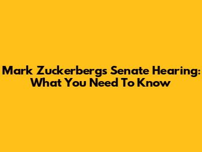 Mark Zuckerberg's Senate Hearing: What You Need To Know