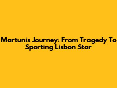 Martunis' Journey: From Tragedy To Sporting Lisbon Star