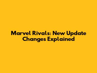 Marvel Rivals: New Update Changes Explained
