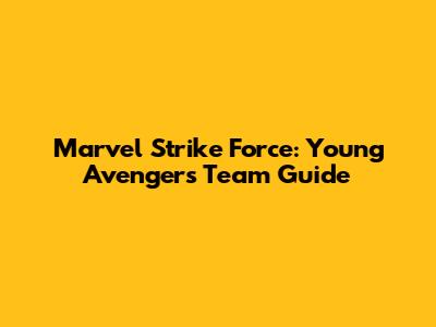 Marvel Strike Force: Young Avengers Team Guide
