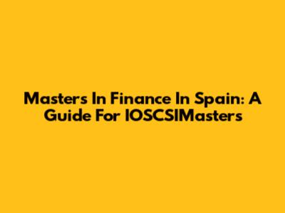 Master's In Finance In Spain: A Guide For IOSCSIMasters