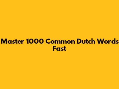 Master 1000 Common Dutch Words Fast