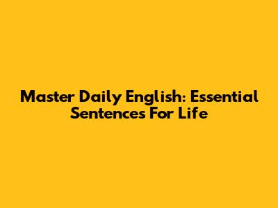 Master Daily English: Essential Sentences For Life