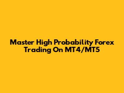 Master High Probability Forex Trading On MT4/MT5