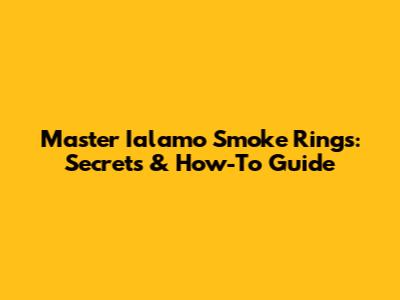 Master Ialamo Smoke Rings: Secrets & How-To Guide