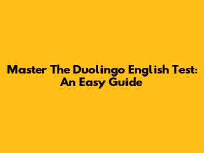 Master The Duolingo English Test: An Easy Guide