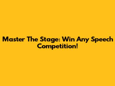 Master The Stage: Win Any Speech Competition!