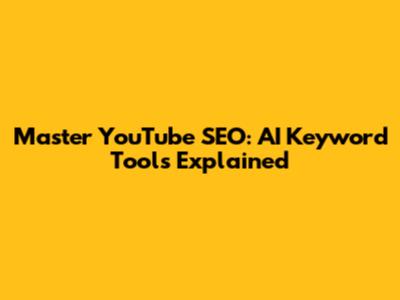 Master YouTube SEO: AI Keyword Tools Explained
