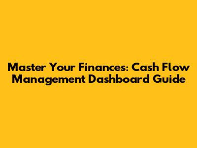 Master Your Finances: Cash Flow Management Dashboard Guide