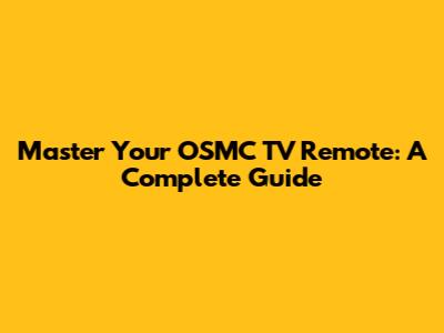Master Your OSMC TV Remote: A Complete Guide