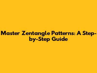 Master Zentangle Patterns: A Step-by-Step Guide