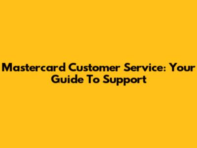 Mastercard Customer Service: Your Guide To Support