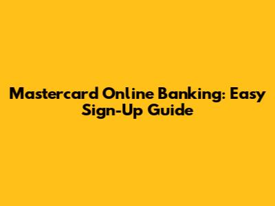 Mastercard Online Banking: Easy Sign-Up Guide