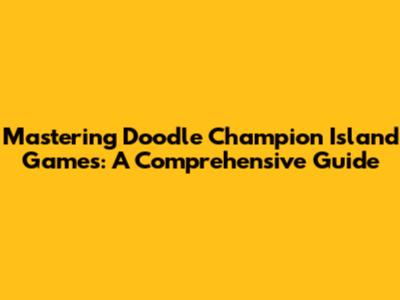 Mastering Doodle Champion Island Games: A Comprehensive Guide