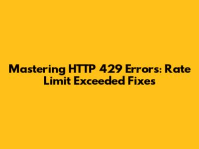Mastering HTTP 429 Errors: Rate Limit Exceeded Fixes