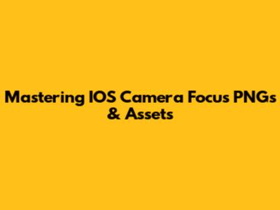 Mastering IOS Camera Focus PNGs & Assets