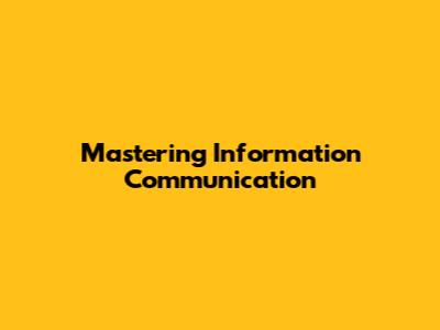 Mastering Information Communication