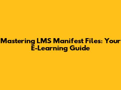 Mastering LMS Manifest Files: Your E-Learning Guide