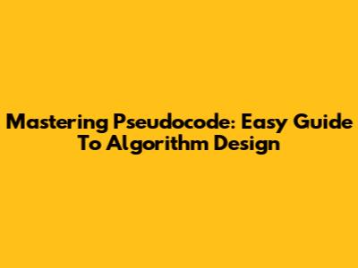 Mastering Pseudocode: Easy Guide To Algorithm Design