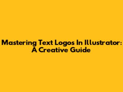 Mastering Text Logos In Illustrator: A Creative Guide