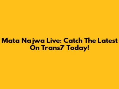 Mata Najwa Live: Catch The Latest On Trans7 Today!