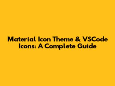 Material Icon Theme & VSCode Icons: A Complete Guide