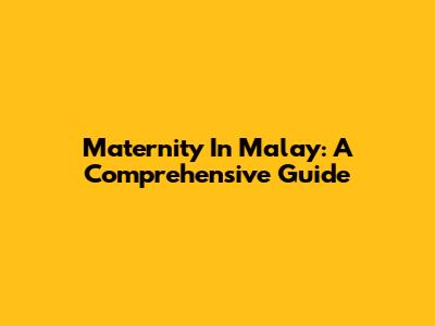 Maternity In Malay: A Comprehensive Guide