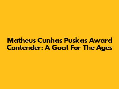 Matheus Cunha's Puskas Award Contender: A Goal For The Ages