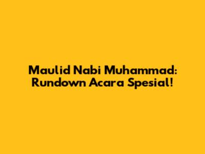 Maulid Nabi Muhammad: Rundown Acara Spesial!