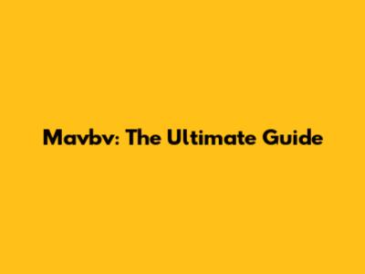 Mavbv: The Ultimate Guide