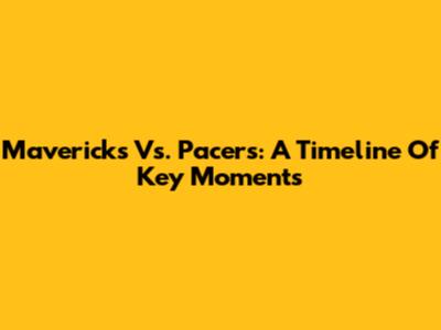 Mavericks Vs. Pacers: A Timeline Of Key Moments