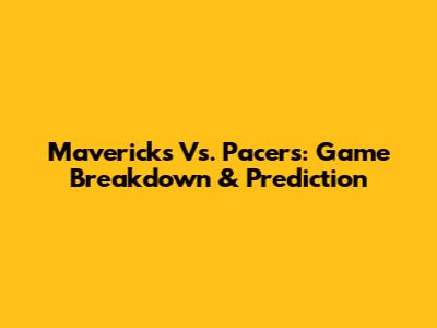 Mavericks Vs. Pacers: Game Breakdown & Prediction