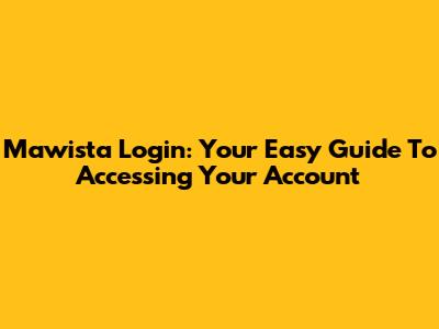 Mawista Login: Your Easy Guide To Accessing Your Account