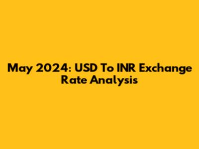 May 2024: USD To INR Exchange Rate Analysis