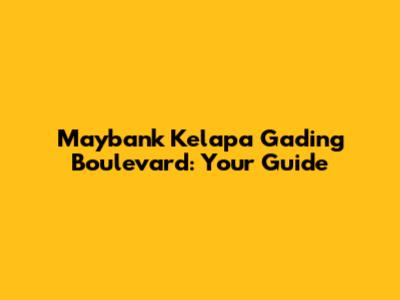 Maybank Kelapa Gading Boulevard: Your Guide