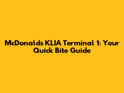 McDonald's KLIA Terminal 1: Your Quick Bite Guide