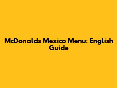 McDonald's Mexico Menu: English Guide